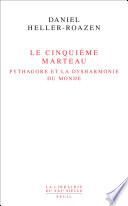 Le Cinquième Marteau. Pythagore et la dysharmonie du monde