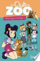 Le club du zoo- Bébés tigres en danger !