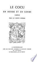Le cocu en herbe et en gerbe. Comedie en cinq actes et en vers ... Reimprimee textuellement sur l'edition originale de Bordeaux sans date (vers 1686)