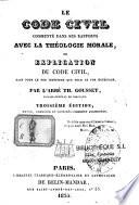 Le code civil commenté dans ses rapports avec la théologie morale ou explication du code civil, tant pour le for intérieur que pour le for extérieur