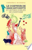 Le Coiffeur de Marie-Antoinette et autres oubliés de l'Histoire