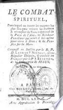 Le combat spirituel... augmenté de la Paix de l'âme, du Bonheur d'un coeur qui meurt à lui-même pour vivre à Dieu, & de Pensées sur la mort. Composé en italien par le R. P. D. Laurent Scupoli, clerc régulier Théatin, & traduit en françois par le P. J. Brignon, de la Compagnie de Jésus