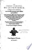 Le combat spirituel de la patience chrestienne avec tous ses ennemis tant visibles qu'invisibles : compris en cinq livres... Avec deux tables : l'une contenant les chapitres de chacun livre : l'autre, les matières & sentences de chacun chapitre. Composé par M. Quintin Renvoy