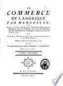 Le commerce de l'Amérique par Marseille ou explication des lettres-patentes du roi, portant réglement pour le commerce qui se fait de Marseille aux isles françoises de l'Amérique, données au mois de février 1719, et des lettres-patentes du roi pour la liberté du commerce à la côte de Guinée, données à Paris au mois de janvier 1716