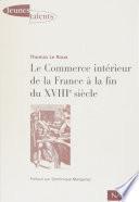 Le Commerce intérieur de la France à la fin du XVIIIe siècle