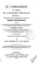 Le complément du Trésor de l'écolier français; comprising all incidental topics in the ordinary course of French conversation
