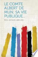 Le Comte Albert de Mun; Sa Vie Publique...