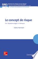 Le concept de risque. De l'épistémologie à l'éthique (Collection Sciences du risque et du danger Série Notes de synthèse et de recherche)