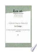 Le Congo au temps des grandes compagnies concessionnaires 1898-1930. Tome 1