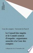 Le Conseil des impôts et le Comité central d'enquête : organismes associés à la Cour des comptes
