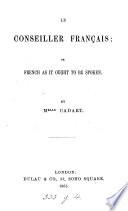 Le conseiller Français; or, French as it ought to be spoken