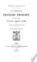 Le conseiller François Tronchin et ses amis Voltaire, Diderot, Grimm etc. d'après des documents inédits