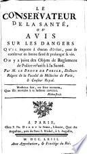 Le conservateur de la santé, ou, Avis sur les dangers qu'il importe à chacun d'éviter, pour se conserver en bonne santé & prolonger sa vie ...