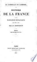 Le Consulat et l'Empire ou Histoire de la France et de Napoléon Bonaparte de 1799 à 1815