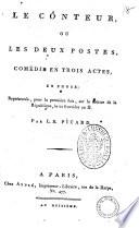 Le conteur, ou Les deux postes, comedie en trois actes, en prose; representee, pour la premiere fois, sur le theatre de la Republique, le 22 fructidor an 2. Par L. B. Picard