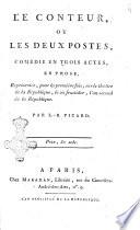 Le conteur, ou Les deux postes, comédie en trois actes, en prose, représentée, pour la première fois, sur le théâtre de la Republique, le 22 fructidor, l'an second de la Republique. Par L.B. Picard