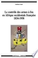 Le contrôle des armes à feu en Afrique occidentale française 1834-1958