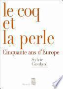 Le Coq et la Perle. Cinquante ans d'Europe