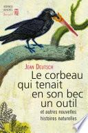 Le Corbeau qui tenait en son bec un outil. et autres nouvelles histoires naturelles