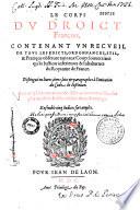 Le corps du droict françois, contenant un recueil de tous les edicts, ordonnances, stil, & pratique observee tant aux cours souveraines qu'és Justices inferieures & subalternes du Royaume de France. Distingué en livres, titres, loix & paragraphes à l'imitation du code de Justinian. Avec amples annotations & observations recueillies des plus excellens jurisconsultes de nostre temps. Ensemble cinq indices fort amples