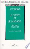 LE CORPS ET LE LANGAGE : PARCOURS ACCIDENTÉS