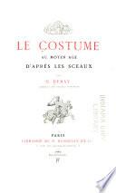 Le costume au Moyen Age d'après les sceaux