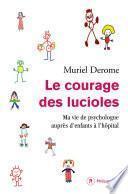 Le courage des lucioles. Ma vie de psychologue auprès d'enfants à l'hôpital