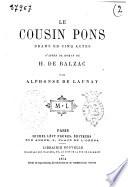 Le cousin Pons drame en cinq actes, d'apres le roman de H. de Balzac par Alphonse de Launay