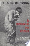Le crépuscule des princes : de Napoléon III à François Mitterrand