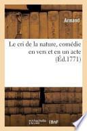 Le Cri de La Nature, Comedie En Vers Et En Un Acte