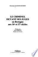 Le criminel devant ses juges en Bretagne aux 16e et 17e siècles