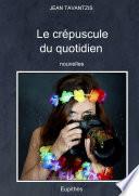 Le crŽpuscule du quotidien
