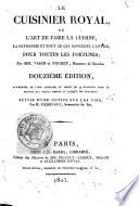 Le cuisinier royal, ou l'art de faire la cuisine, la patisserie et tout ce qui concerne l'office, pour toutes les fortunes; par MM. Viard et Fouret ...