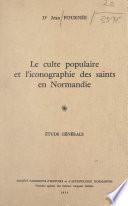 Le culte populaire et l'iconographie des Saints en Normandie (1). Étude générale