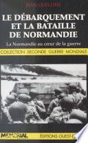 Le débarquement et la bataille de Normandie : la Normandie au cœur de la guerre