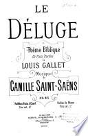Le Déluge. Poëme Biblique en trois parties de L. Gallet. Partition Piano&Chant. Op. 45
