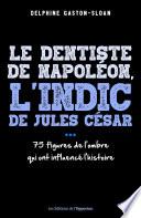 Le dentiste de Napoléon,l'indic de Jules César...Ces figures de l'ombre qui ont influencé l'histoire