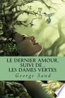 Le Dernier Amour, Suivi De ,les Dames Vertes