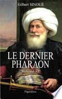 Le dernier pharaon. Méhémet-Ali (1770-1849)