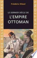 Le Dernier Siecle de L'Empire Ottoman (1789-1923)