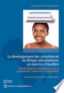 Le Développement Des Compétences En Afrique Subsaharienne, Un Exercice d'Équilibre: Investir Dans Les Compétences Pour La Productivité, l'Inclusion Et