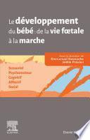 Le développement du bébé de la vie fœtale à la marche