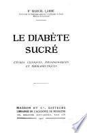 Le Diabète sucré; études cliniques, physiologiques et thérapeutiques