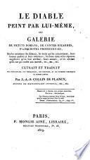 Le Diable peint par lui-même, ou Galerie de petits romans, de contes bizarres, d'anecdotes prodigieuses, sur les aventures des démons, les traits qui les caractérisent, leurs bonnes qualités et leurs infortunes ... Extrait et traduit des démonomanes, des théologiens, etc