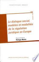 Le dialogue social, modèles et modalités de la régulation juridique en Europe