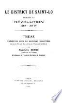 Le district de Saint-Lo pendant la révolution, 1787 - an IV ...