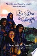 Le Don du souffle - De la Galilée à la Camargue une disciple du Christ raconte...
