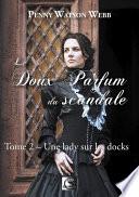 Le doux parfum du scandale, Une lady sur les docks Tome 2