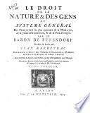 Le droit de la nature & des gens ou Système général des principes les plusimportans de la morale, de la jurisprudence, & de la politique par le baron de Pufendorf traduit du latin par Jean Barbeyrac ... Avec des notes du meme; & une preface, qui fert d'introduction à tout l'ouvrage ... Tome premier [-second]