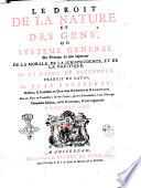 Le droit de la nature et des gens, ou Systeme general des principes les plus importans de la morale, de la jurisprudence, et de la politique. Par le baron de Pufendorf, traduit du latin, par Jean Barbeyrac, ... Avec des notes du traducteur; & une préface, qui sert d'introduction à tout l'ouvrage. ... Tome premier [-second]
